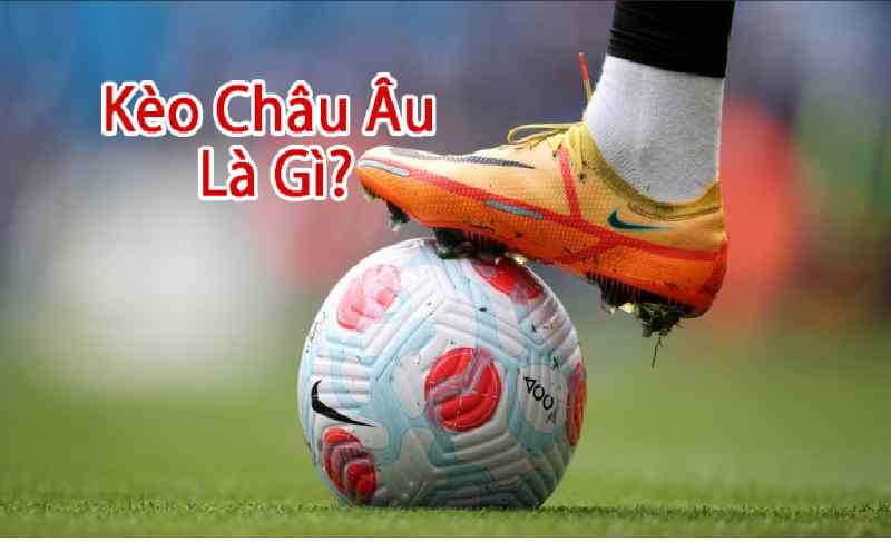 Kinh nghiệm chơi kèo Châu Âu kiếm tiền cực dễ