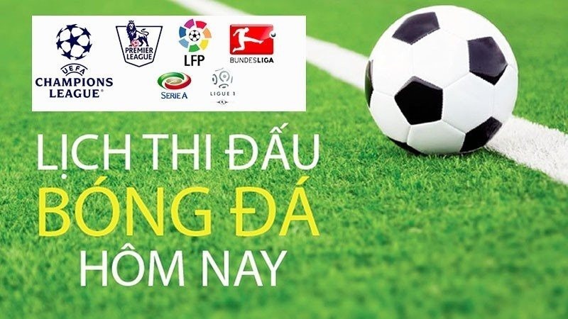 Lịch thi đấu bóng đá hôm nay được nhiều người quan tâm nhất