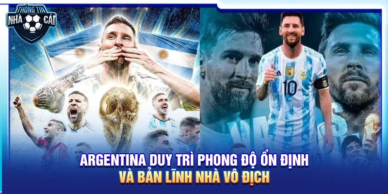 Argentina duy trì phong độ ổn định và bản lĩnh nhà vô địch
