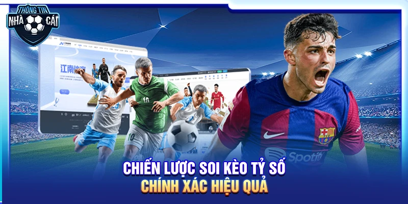 Chiến lược soi kèo tỷ số hiệu quả