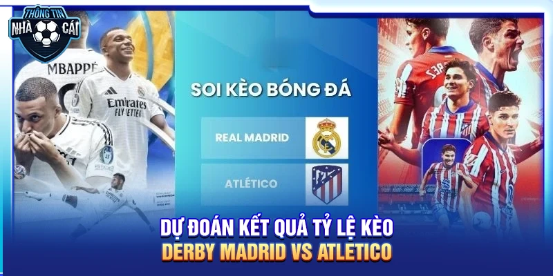 Dự đoán kết quả Tỷ lệ kèo Derby Madrid vs Atletico