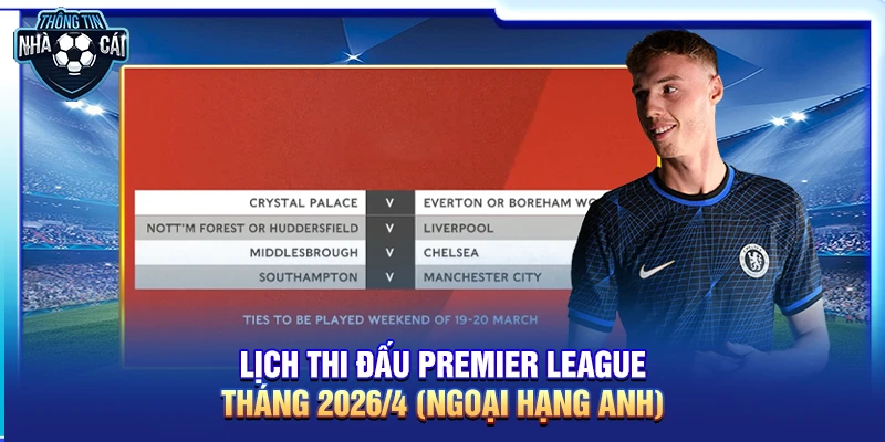 Lịch thi đấu Premier League tháng 4/2026 (Ngoại hạng Anh)