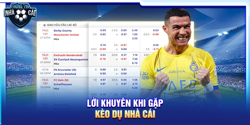 Lời khuyên khi gặp kèo dụ nhà cái